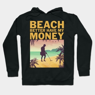 Beach Better Have My Money Funny Metal Detecting Hoodie